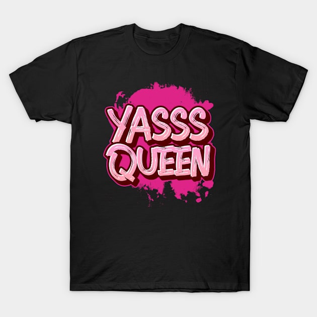 YASSS QUEEN T-Shirt by FierceFabClique